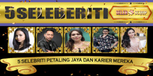 5 Selebriti Petaling Jaya