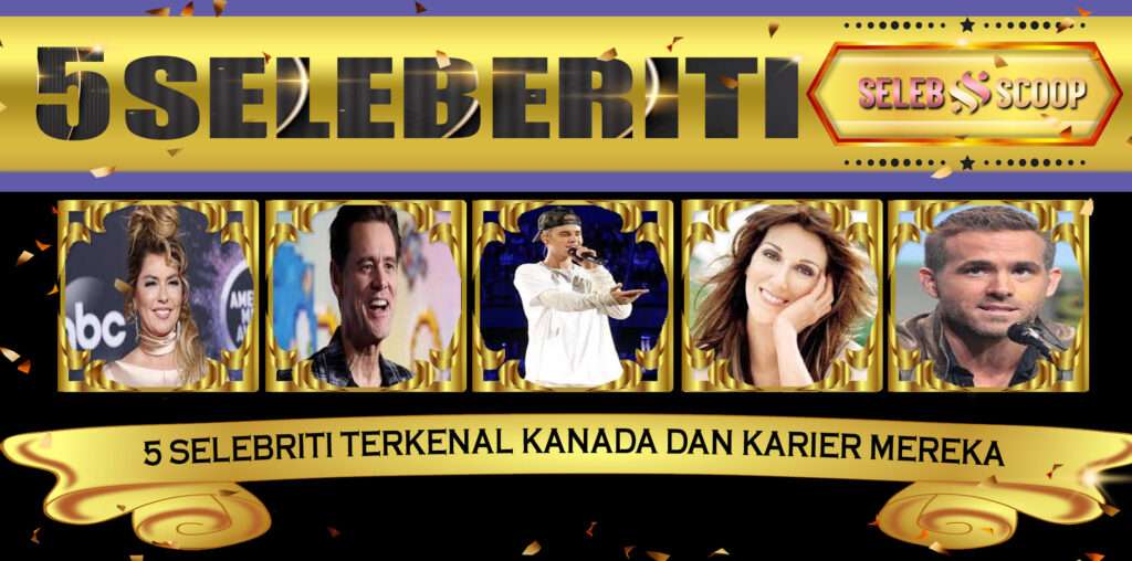 5 Selebriti Terkenal Kanada