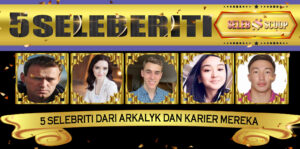 5 Selebriti dari Arkalyk