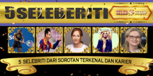 5 Selebriti Dari Sorotan