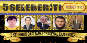 5 Selebriti Dari Taraz