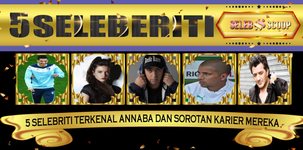 5 Selebriti Terkenal Annaba