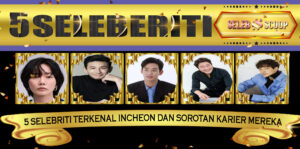 5 Selebriti Terkenal Incheon