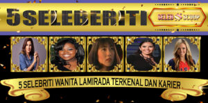 5 Selebriti Wanita LaMirada