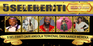 5 Selebriti dari Angola