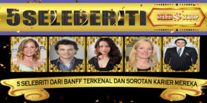 5 Selebriti dari Banff