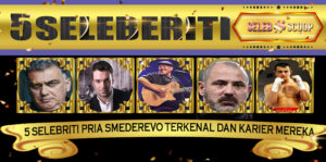 5 Selebriti Pria Smederevo