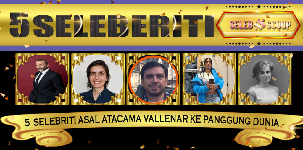 5 Selebriti Asal Atacama