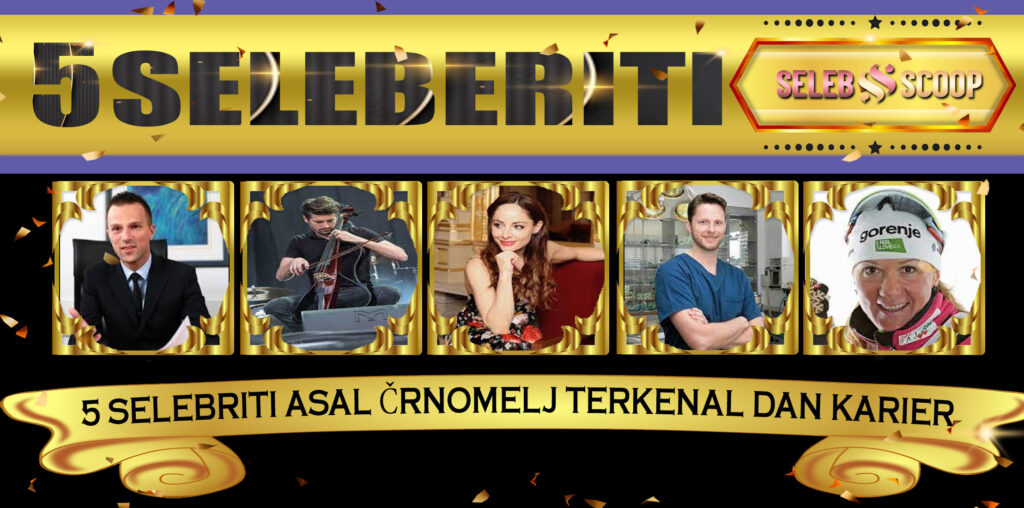 5 Selebriti Asal Črnomelj