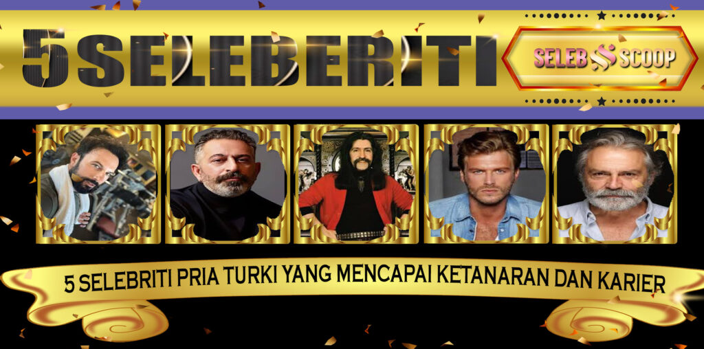 5 Selebriti Pria Turki