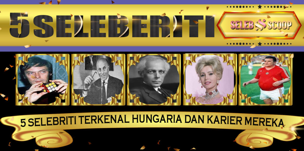 5 Selebriti Terkenal Hungaria