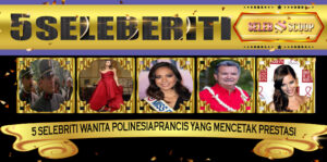 5 Selebriti Wanita PolinesiaPrancis