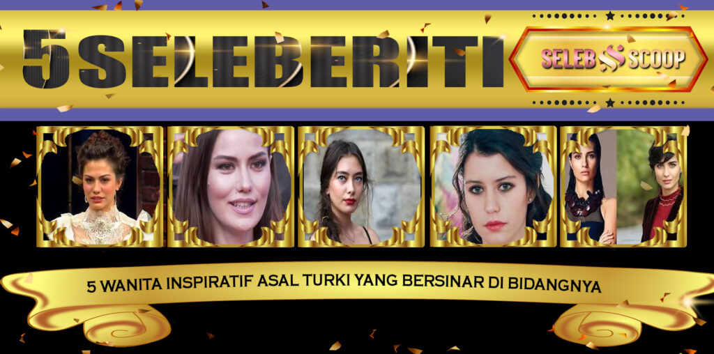 5 Wanita Inspiratif Turki