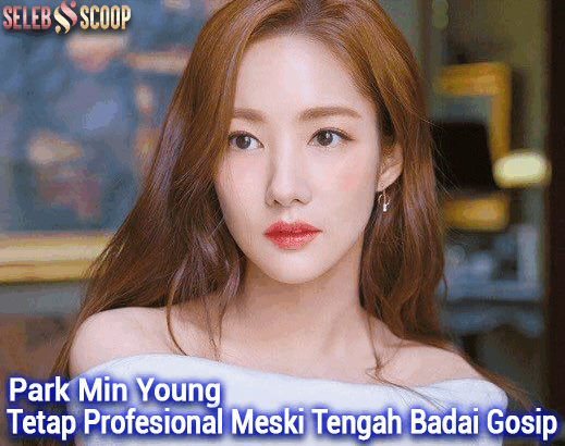 Park Min Young Tetap Profesional Meski Tengah Badai Gosip